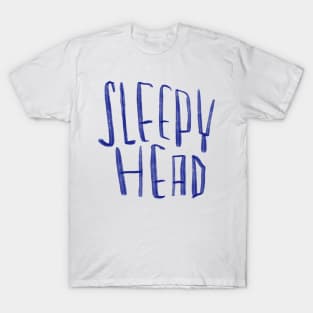 Sleepy head for sleepyhead T-Shirt